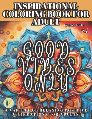 Book cover for Inspirational Coloring Book for Adult; A Variety of Relaxing Positive Affirmations for Adults V.1