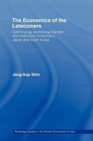 Cover of Economics of the Latecomers, The: Catching-Up, Technology Transfer and Institutions in Germany, Japan and South Korea