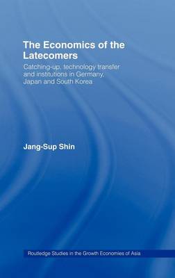 Book cover for Economics of the Latecomers, The: Catching-Up, Technology Transfer and Institutions in Germany, Japan and South Korea