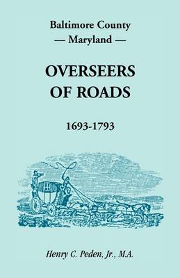 Book cover for Baltimore County, Maryland, Overseers of Roads 1693-1793