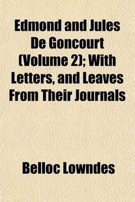 Book cover for Edmond and Jules de Goncourt Volume 2; With Letters, and Leaves from Their Journals