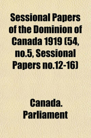 Cover of Sessional Papers of the Dominion of Canada 1919 (54, No.5, Sessional Papers No.12-16)