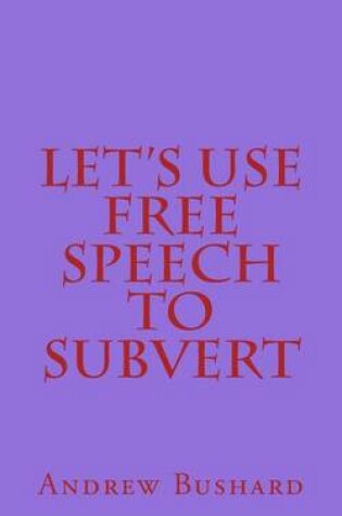 Cover of Let's Use Free Speech to Subvert