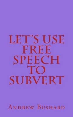 Book cover for Let's Use Free Speech to Subvert
