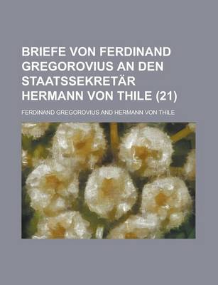 Book cover for Briefe Von Ferdinand Gregorovius an Den Staatssekretar Hermann Von Thile (21)