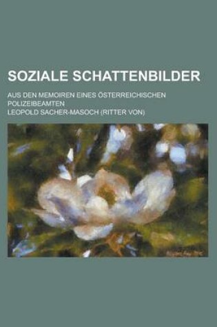 Cover of Soziale Schattenbilder; Aus Den Memoiren Eines Osterreichischen Polizeibeamten