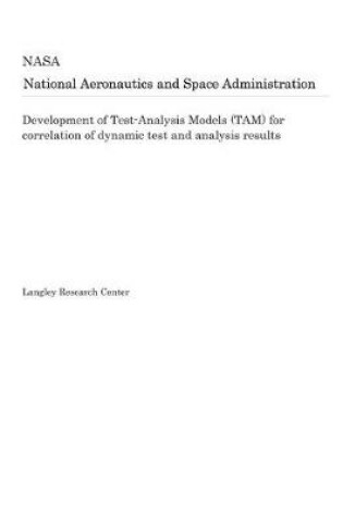 Cover of Development of Test-Analysis Models (Tam) for Correlation of Dynamic Test and Analysis Results