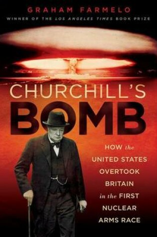 Cover of Churchill's Bomb: How the United States Overtook Britain in the First Nuclear Arms Race