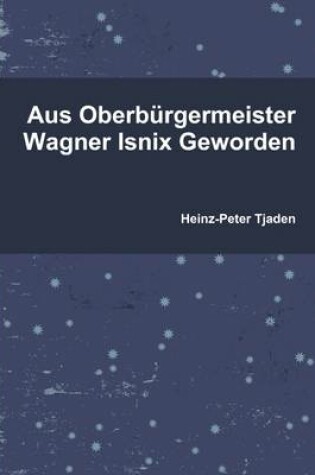 Cover of Aus Oberburgermeister Wagner Isnix Geworden
