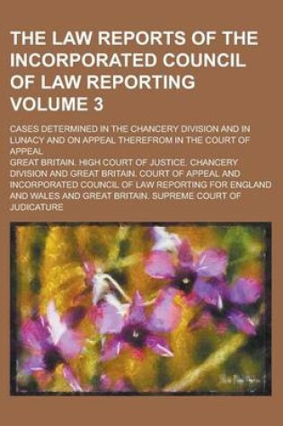 Cover of The Law Reports of the Incorporated Council of Law Reporting; Cases Determined in the Chancery Division and in Lunacy and on Appeal Therefrom in the C