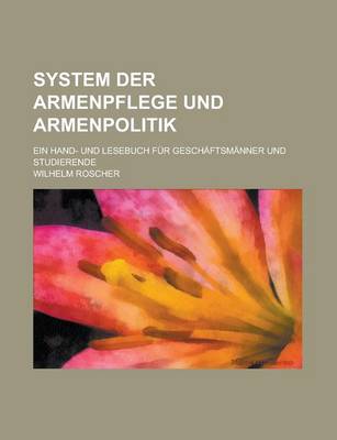 Book cover for System Der Armenpflege Und Armenpolitik; Ein Hand- Und Lesebuch Fur Geschaftsmanner Und Studierende