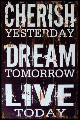 Book cover for "Cherish Yesterday Dream Tomorrow Live Today" Journal