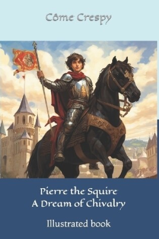 Cover of Pierre the Squire - A Dream of Chivalry