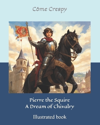 Book cover for Pierre the Squire - A Dream of Chivalry