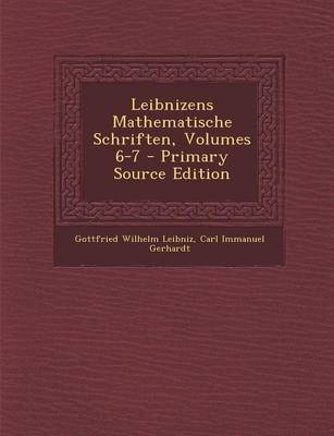 Book cover for Leibnizens Mathematische Schriften, Volumes 6-7