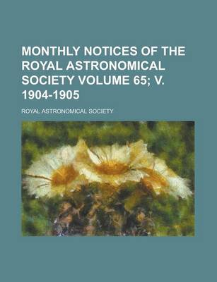 Book cover for Monthly Notices of the Royal Astronomical Society Volume 65; V. 1904-1905