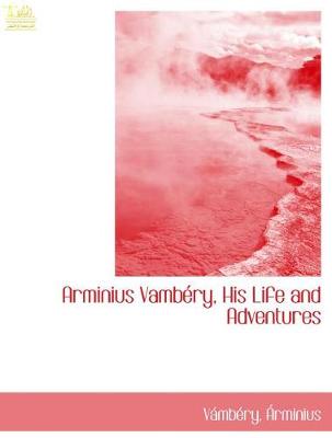 Book cover for Arminius Vambery, His Life and Adventures