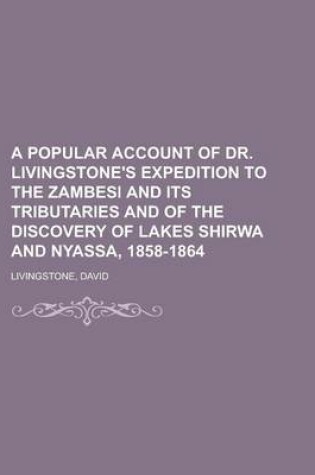 Cover of A Popular Account of Dr. Livingstone's Expedition to the Zambesi and Its Tributaries and of the Discovery of Lakes Shirwa and Nyassa, 1858-1864