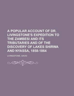 Book cover for A Popular Account of Dr. Livingstone's Expedition to the Zambesi and Its Tributaries and of the Discovery of Lakes Shirwa and Nyassa, 1858-1864