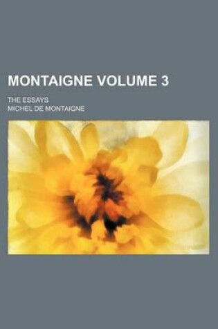 Cover of Montaigne Volume 3; The Essays