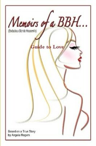 Cover of Memoirs of a BBH (Bodacious Blonde Housewife) Guide to Love