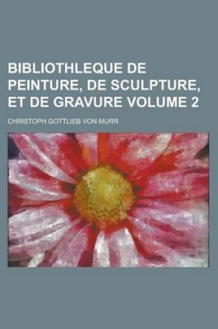 Cover of Bibliothleque de Peinture, de Sculpture, Et de Gravure Volume 2