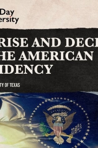 Cover of The Rise and Decline of the American Presidency