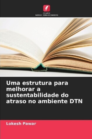 Cover of Uma estrutura para melhorar a sustentabilidade do atraso no ambiente DTN