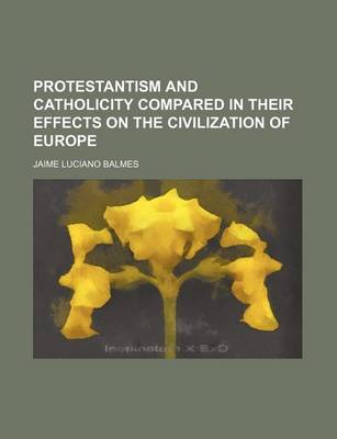 Book cover for Protestantism and Catholicity Compared in Their Effects on the Civilization of Europe