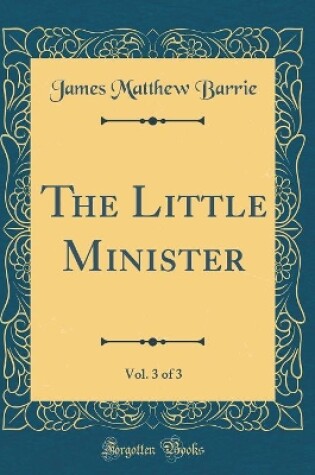 Cover of The Little Minister, Vol. 3 of 3 (Classic Reprint)