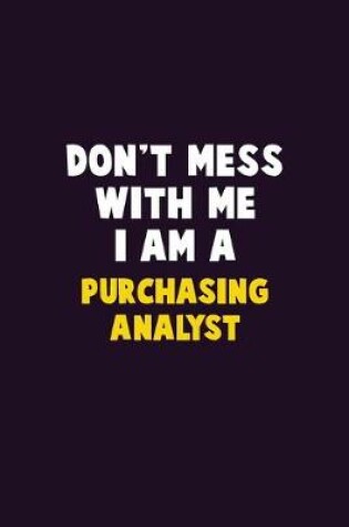 Cover of Don't Mess With Me, I Am A Purchasing analyst