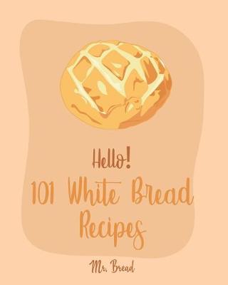 Cover of Hello! 101 White Bread Recipes