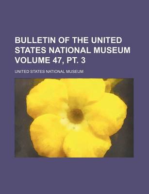 Book cover for Bulletin of the United States National Museum Volume 47, PT. 3