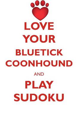 Book cover for LOVE YOUR BLUETICK COONHOUND AND PLAY SUDOKU BLUETICK COONHOUND SUDOKU LEVEL 1 of 15