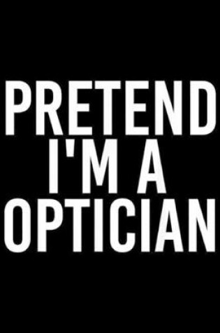 Cover of Pretend I'm a Optician