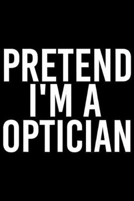 Book cover for Pretend I'm a Optician