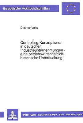 Cover of Controlling-Konzeptionen in Deutschen Industrieunternehmungen - Eine Betriebswirtschaftlich-Historische Untersuchung