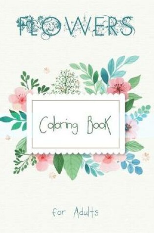 Cover of Flowers Coloring Book for Adults