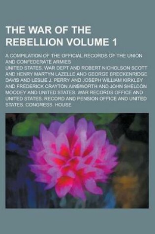 Cover of The War of the Rebellion; A Compilation of the Official Records of the Union and Confederate Armies Volume 1