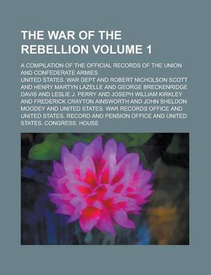 Book cover for The War of the Rebellion; A Compilation of the Official Records of the Union and Confederate Armies Volume 1