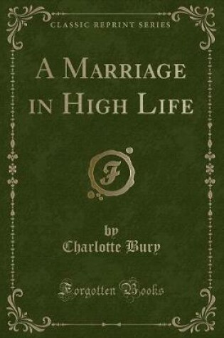 Cover of A Marriage in High Life (Classic Reprint)