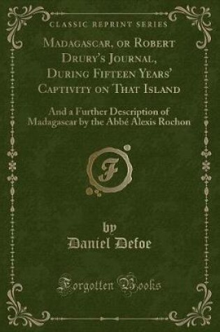 Cover of Madagascar, or Robert Drury's Journal, During Fifteen Years' Captivity on That Island