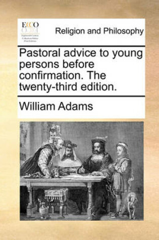 Cover of Pastoral Advice to Young Persons Before Confirmation. the Twenty-Third Edition.