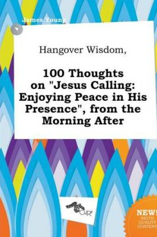 Cover of Hangover Wisdom, 100 Thoughts on Jesus Calling