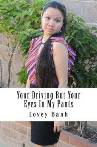 Cover of Your Driving But Your Eyes in My Pants