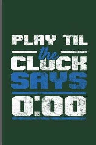 Cover of Play til the Clock says 0