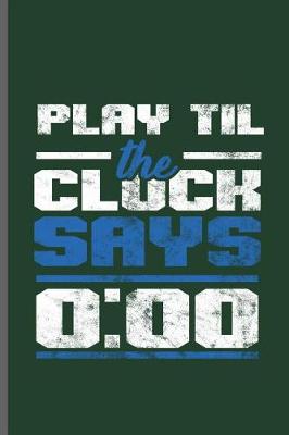 Book cover for Play til the Clock says 0