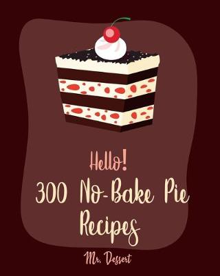 Cover of Hello! 300 No-Bake Pie Recipes