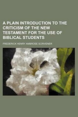 Cover of A Plain Introduction to the Criticism of the New Testament for the Use of Biblical Students