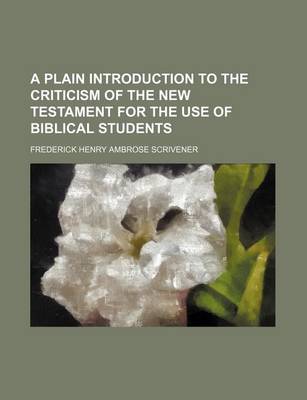 Book cover for A Plain Introduction to the Criticism of the New Testament for the Use of Biblical Students